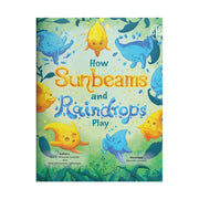 How Sunbeams and Raindrops Play by Amy de Guzman-Schlanger and Gloria Villaraza Guzman Front Cover