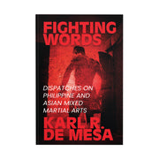Fighting Words: Dispatches on Philippine and Asian Mixed Martial Arts by Karl R. De Mesa Front Cover