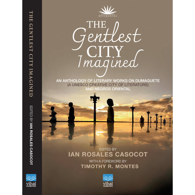 The Gentlest City Imagined: An Anthology of Literary Works on Dumaguete by Ian R. Casocot Front Cover