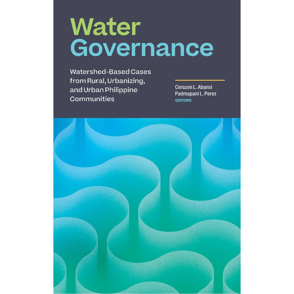 Water Governance: Watershed-Based Cases from Rural, Urbanizing, and Urban Philippine Communities by Corazon Abansi and Padmapani Perez Front Cover