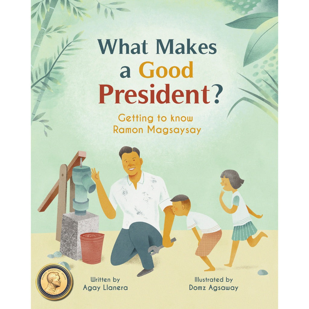 What Makes a Good President? Getting to Know Ramon Magsaysay by Agay Llanera Front Cover