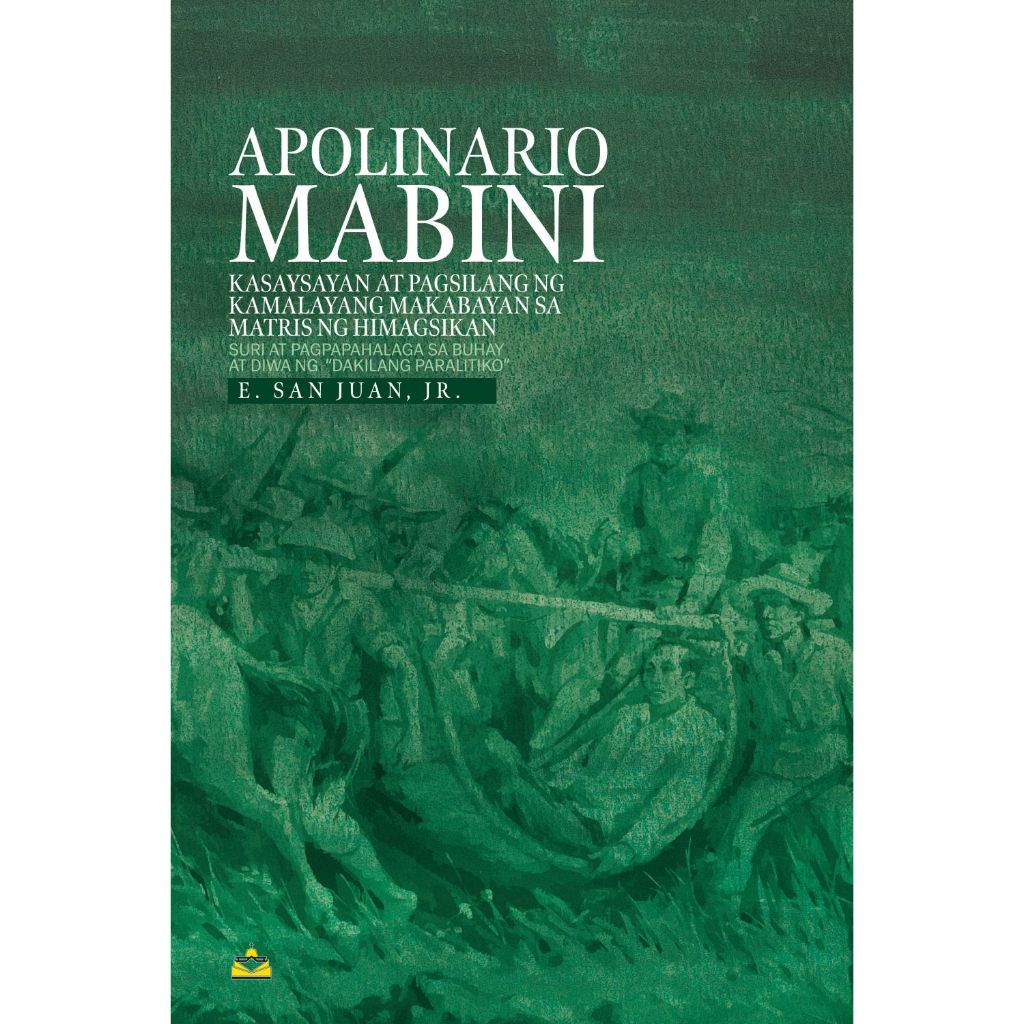 Apolinario Mabini: Kasaysayan at Pagsilang ng Kamalayang Makabayan sa Matris ng Himagsikan by E. San Juan Jr. Front Cover