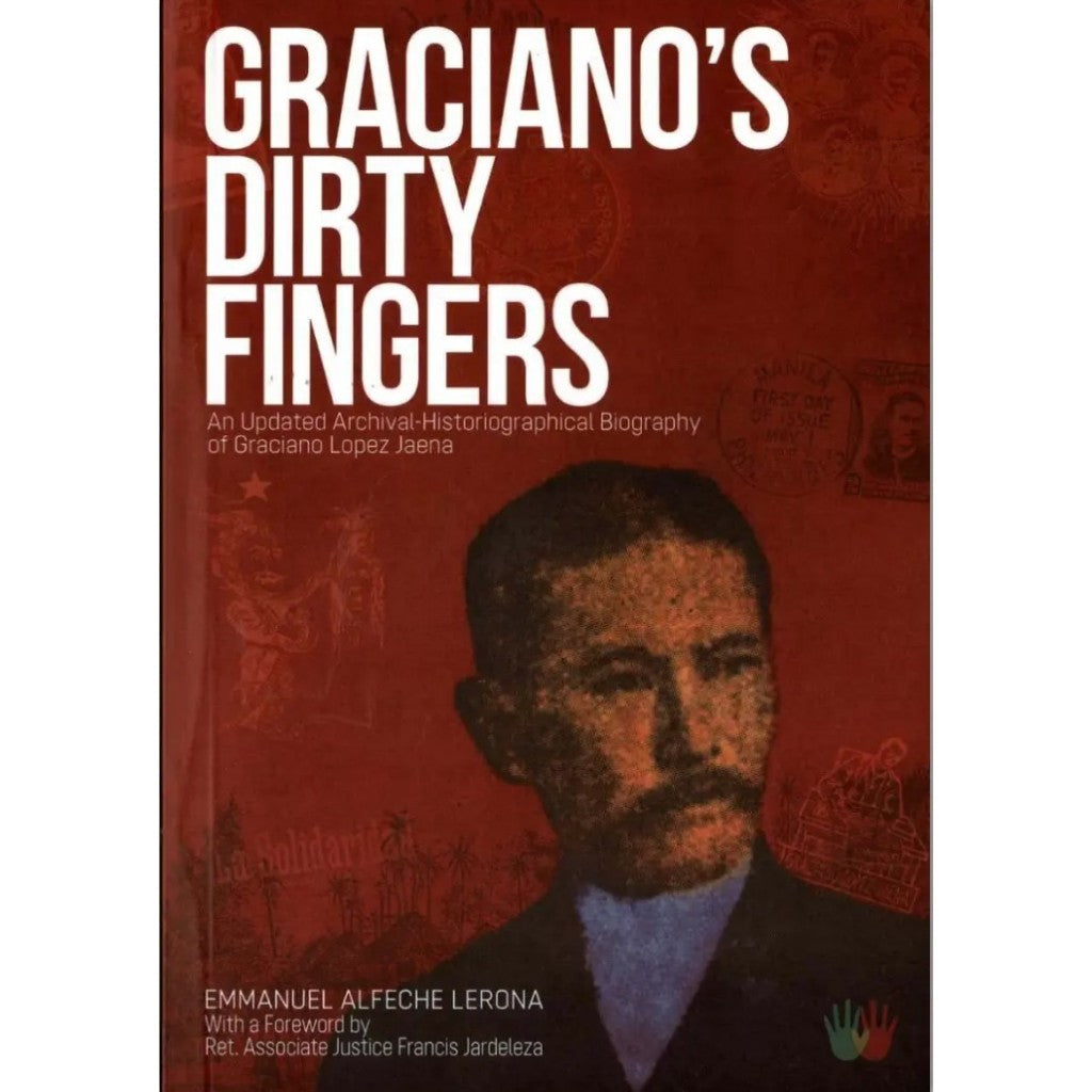 Graciano's Dirty Fingers: An Updated Archival-Historiographical Biography of Graciano Lopez Jaena by Emmanuel Alfeche Lerona Front Cover