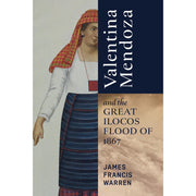 Valentina Mendoza and the Great Ilocos Flood of 1867 by James Francis Warren Front Cover