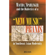 Maceda, Spahlinger and the Dialectics of a "New Music" Praxis in Southeast Asian Modernity Front Cover